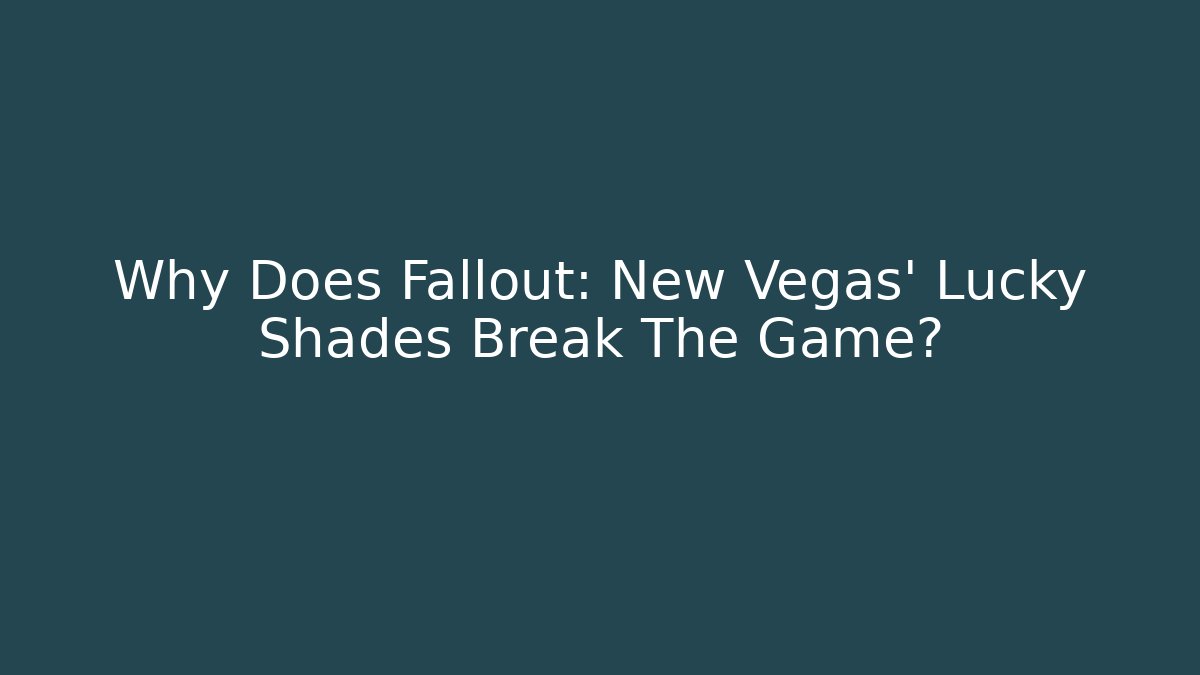 Why Does Fallout: New Vegas' Lucky Shades Break The Game? - Critter Realm