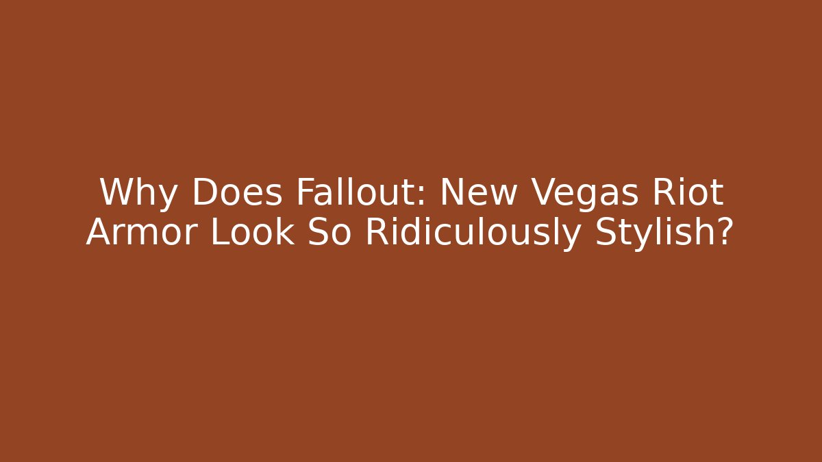 Why Does Fallout: New Vegas Riot Armor Look So Ridiculously Stylish?
