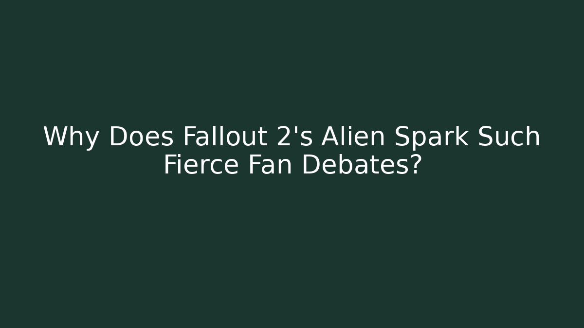 Why Does Fallout 2's Alien Spark Such Fierce Fan Debates?