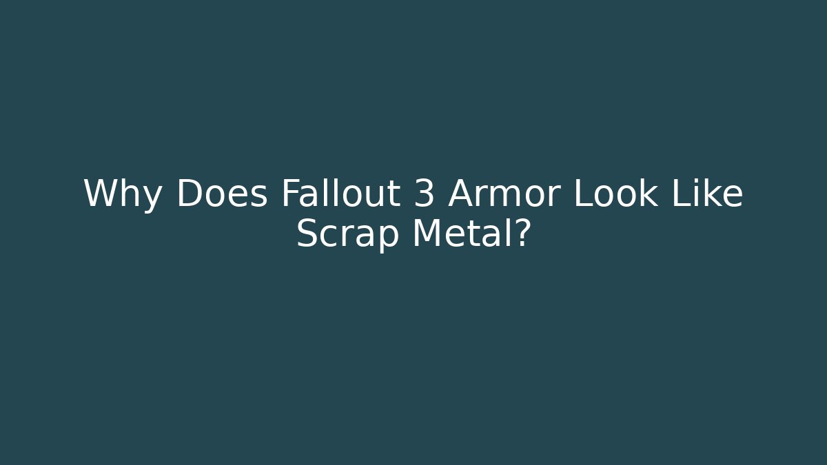 Why Does Fallout 3 Armor Look Like Scrap Metal?