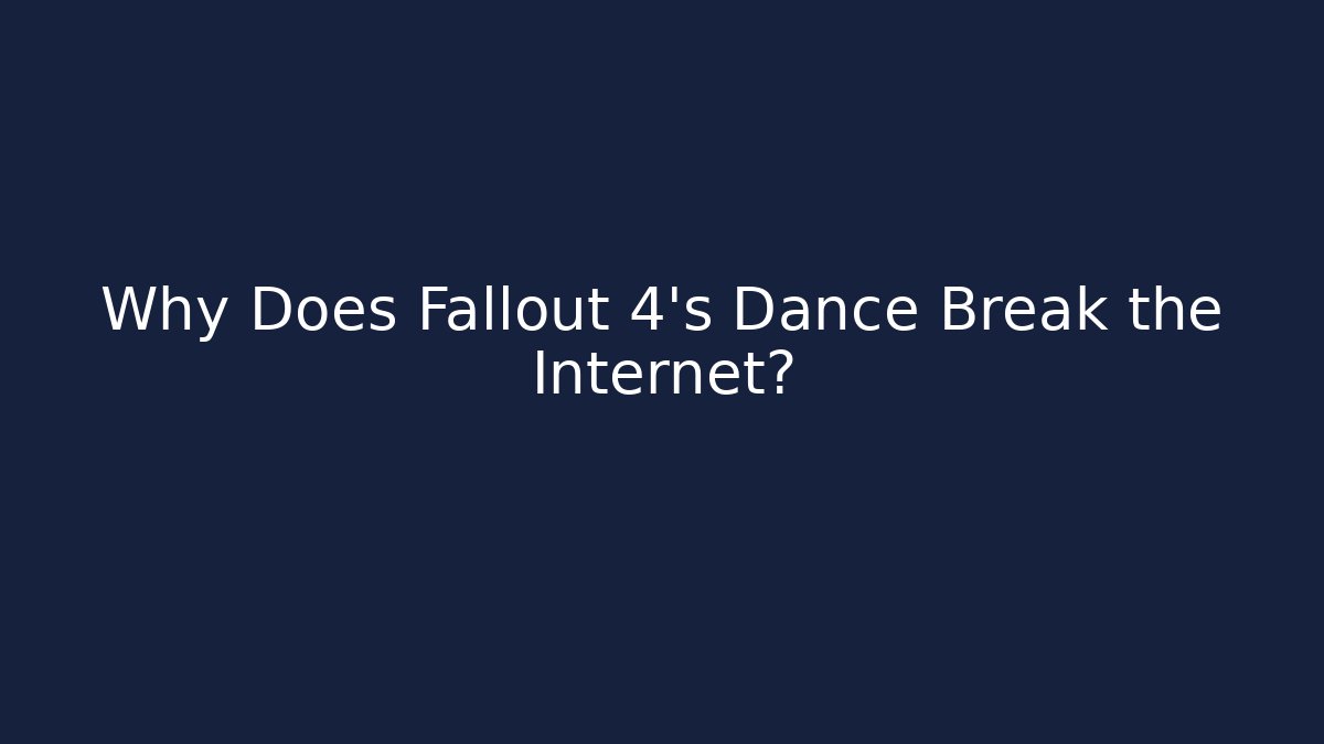 Why Does Fallout 4's Dance Break the Internet?