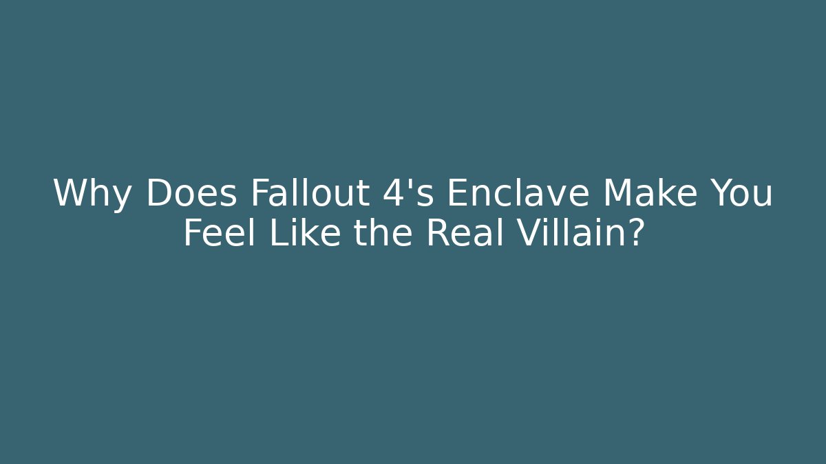 Why Does Fallout 4's Enclave Make You Feel Like the Real Villain? - Critter Realm
