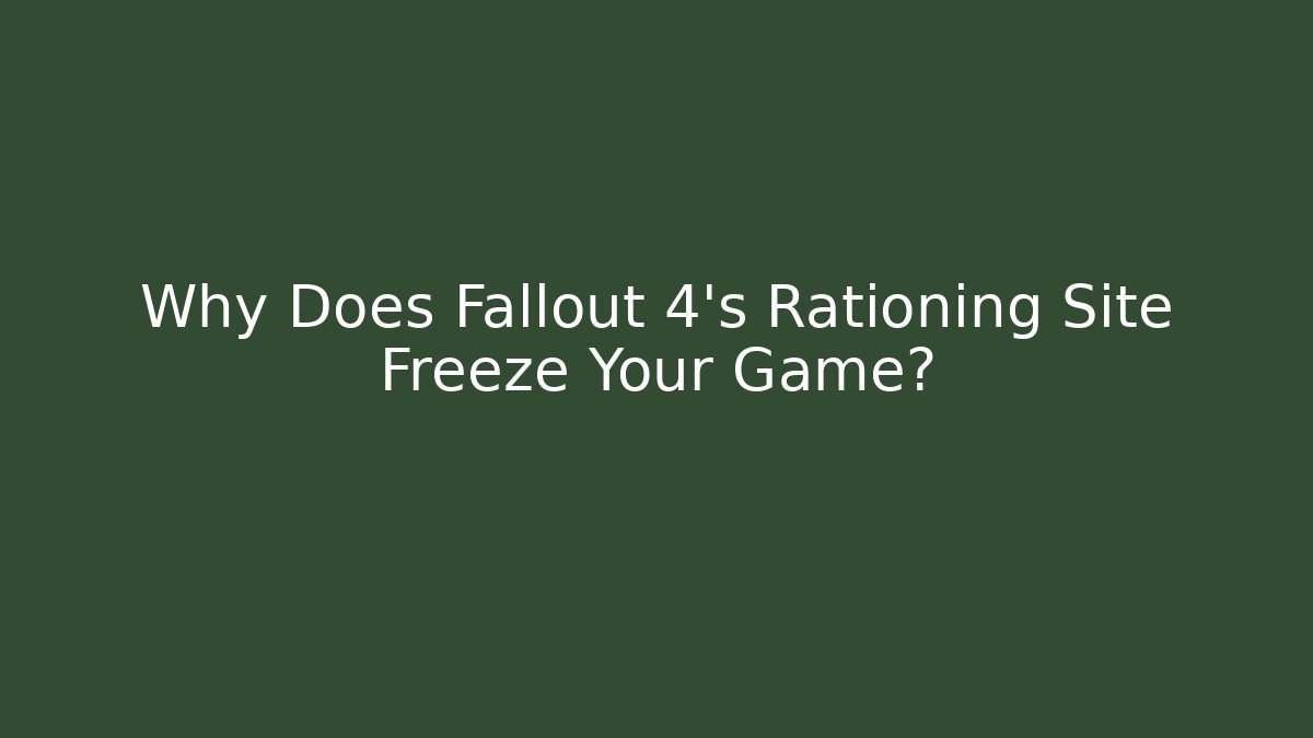 Why Does Fallout 4's Rationing Site Freeze Your Game?