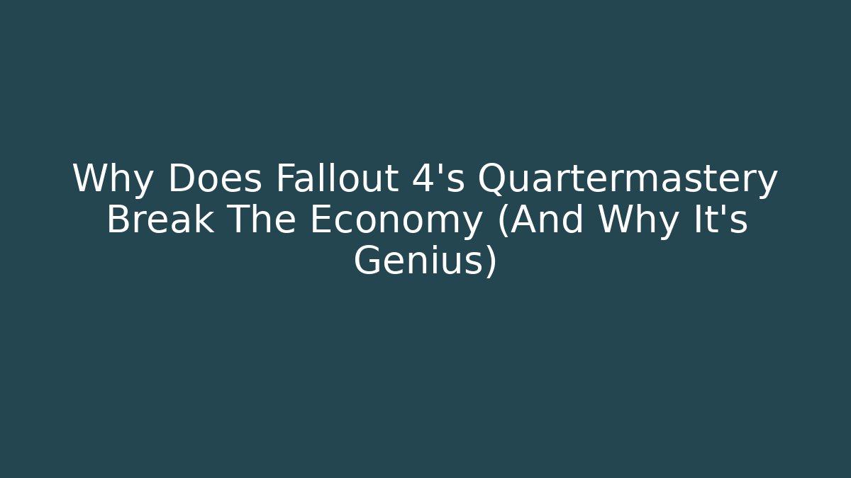 Why Does Fallout 4’s Quartermastery Break The Economy (And Why It’s Genius)