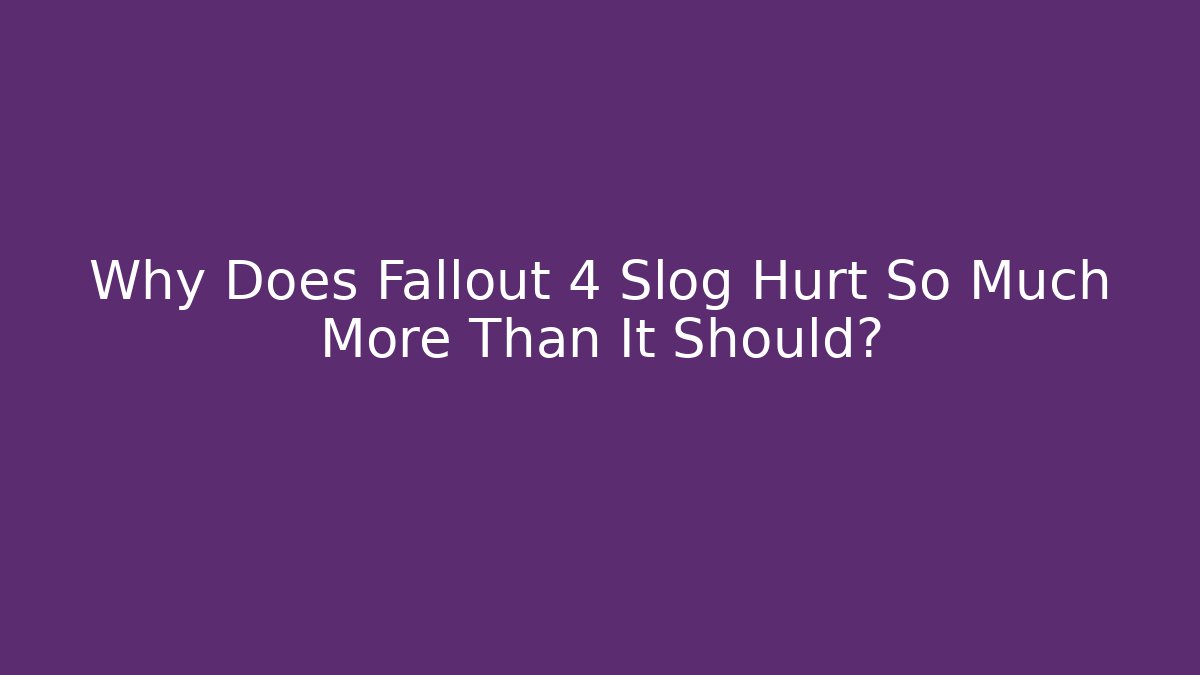 Why Does Fallout 4 Slog Hurt So Much More Than It Should? - Critter Realm
