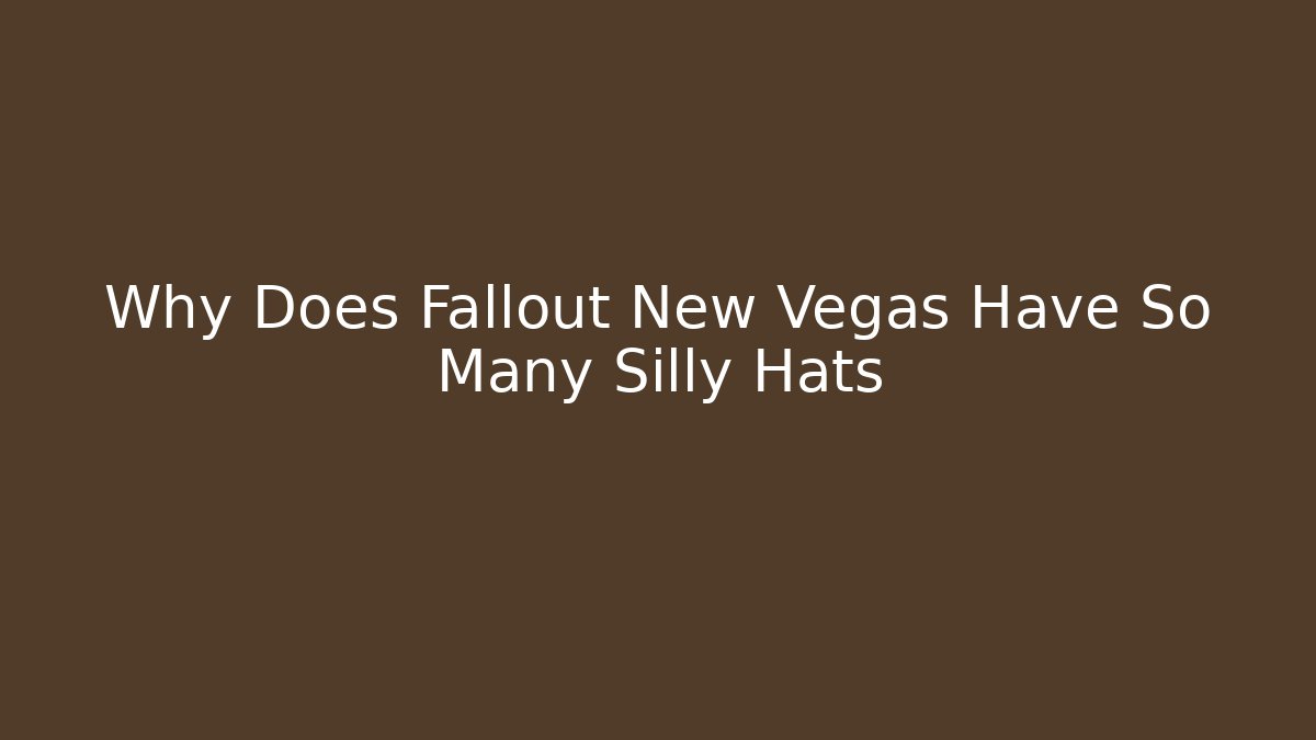 Why Does Fallout New Vegas Have So Many Silly Hats - Critter Realm