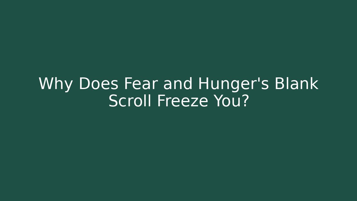 Why Does Fear and Hunger's Blank Scroll Freeze You?