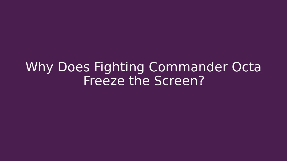 Why Does Fighting Commander Octa Freeze the Screen?