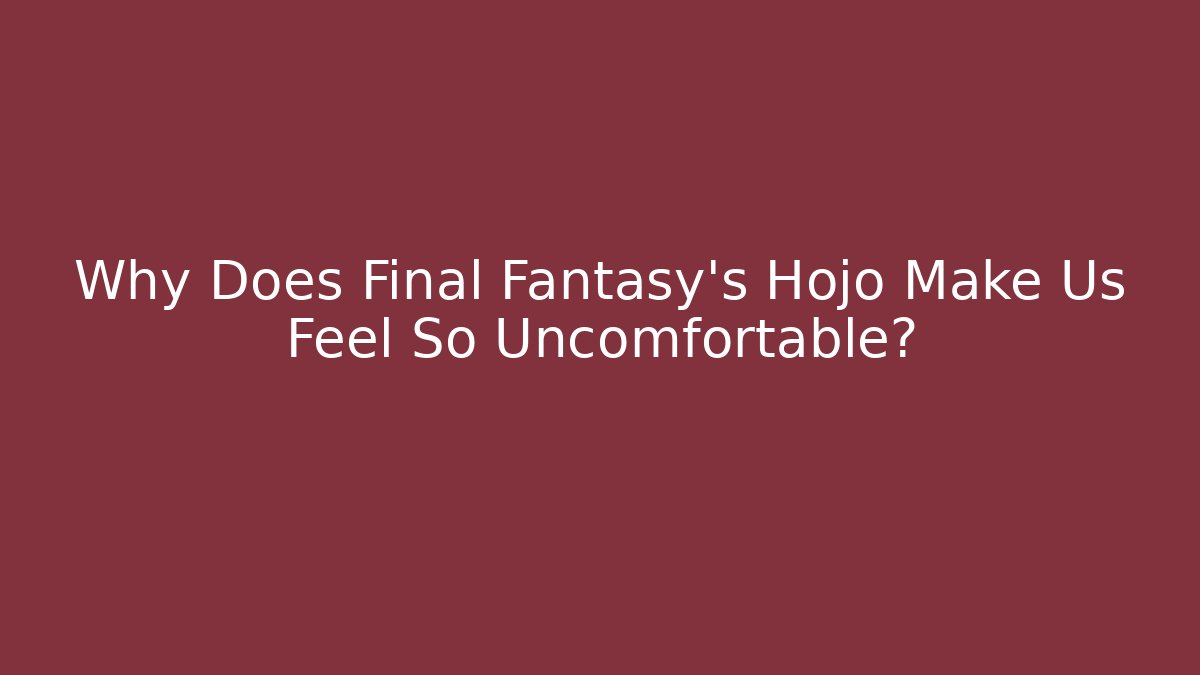 Why Does Final Fantasy's Hojo Make Us Feel So Uncomfortable?