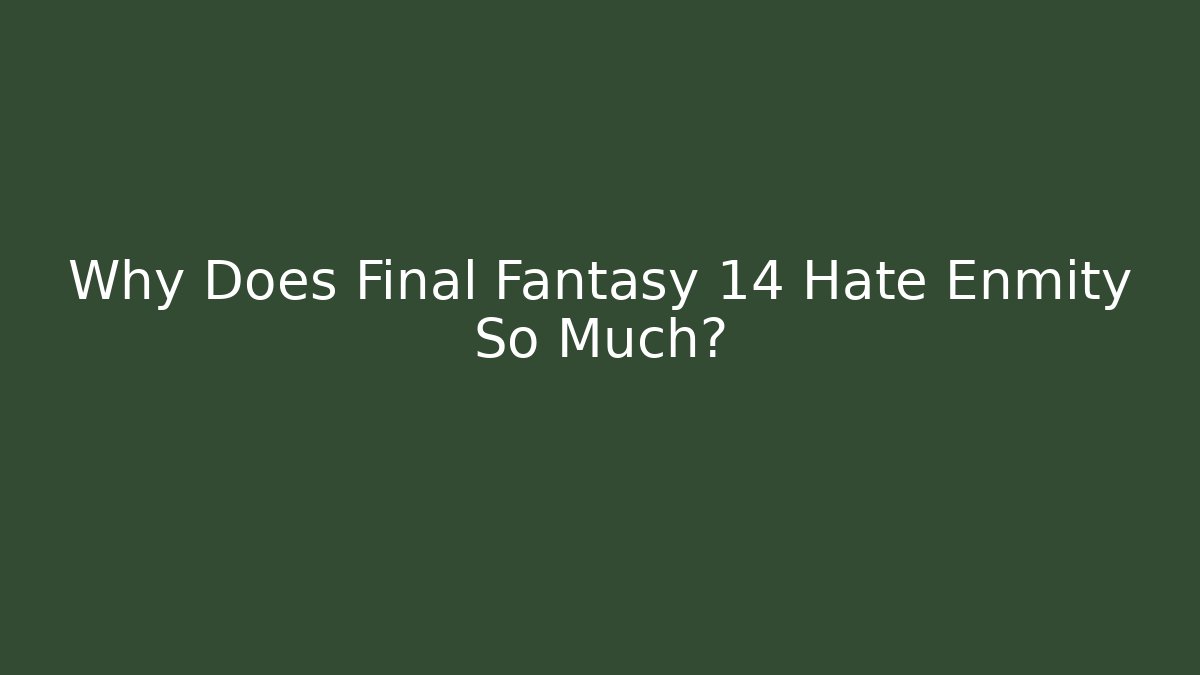 Why Does Final Fantasy 14 Hate Enmity So Much?
