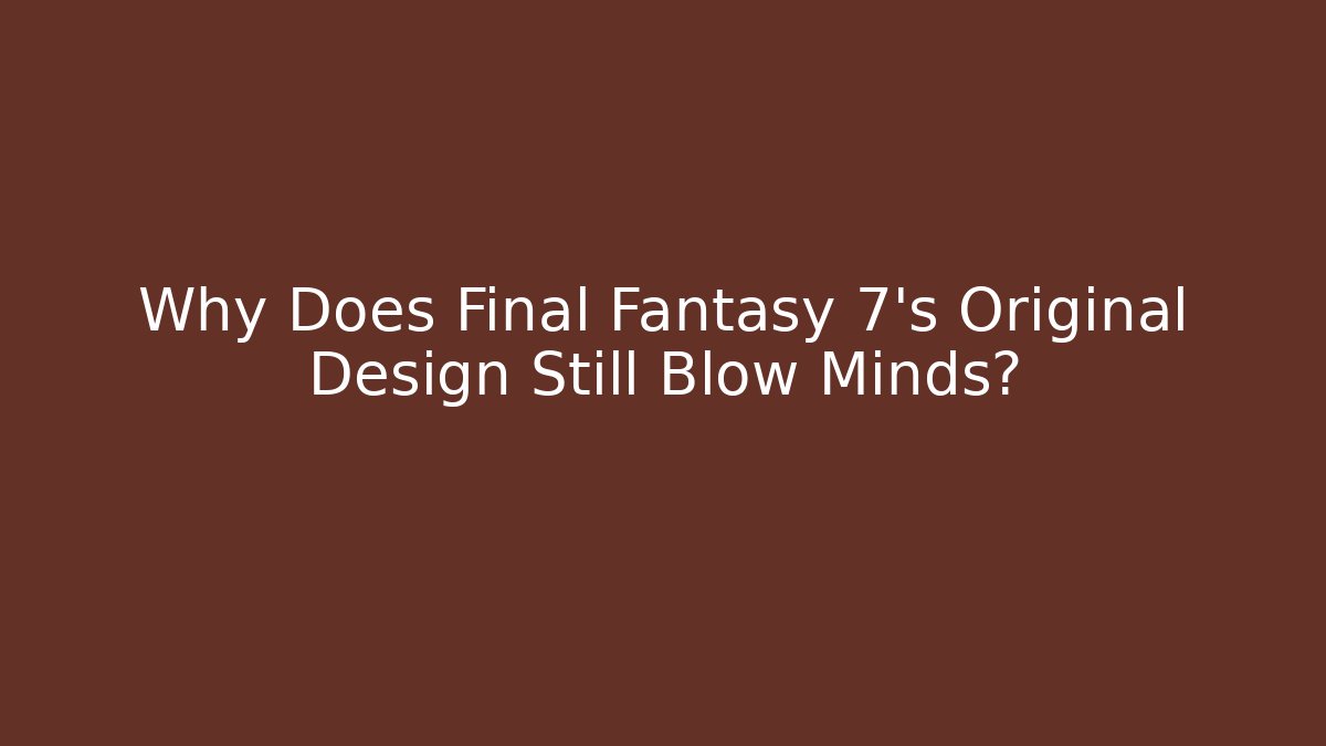 Why Does Final Fantasy 7's Original Design Still Blow Minds? - Critter Realm