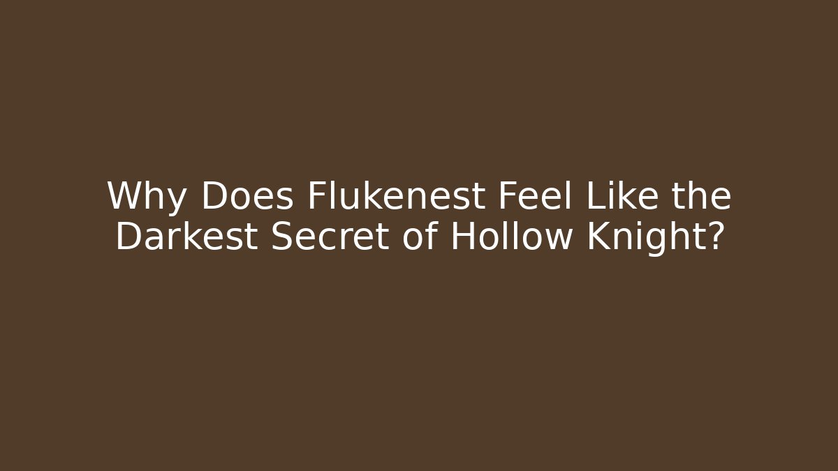 Why Does Flukenest Feel Like the Darkest Secret of Hollow Knight?