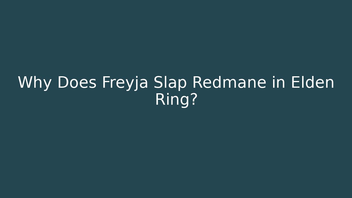 Why Does Freyja Slap Redmane in Elden Ring?