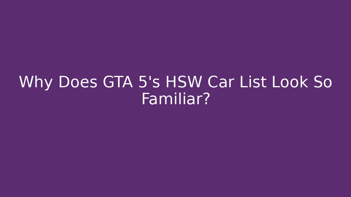 Why Does GTA 5's HSW Car List Look So Familiar?