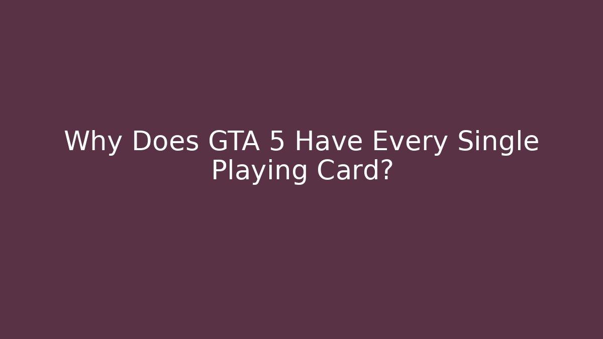 Why Does GTA 5 Have Every Single Playing Card?