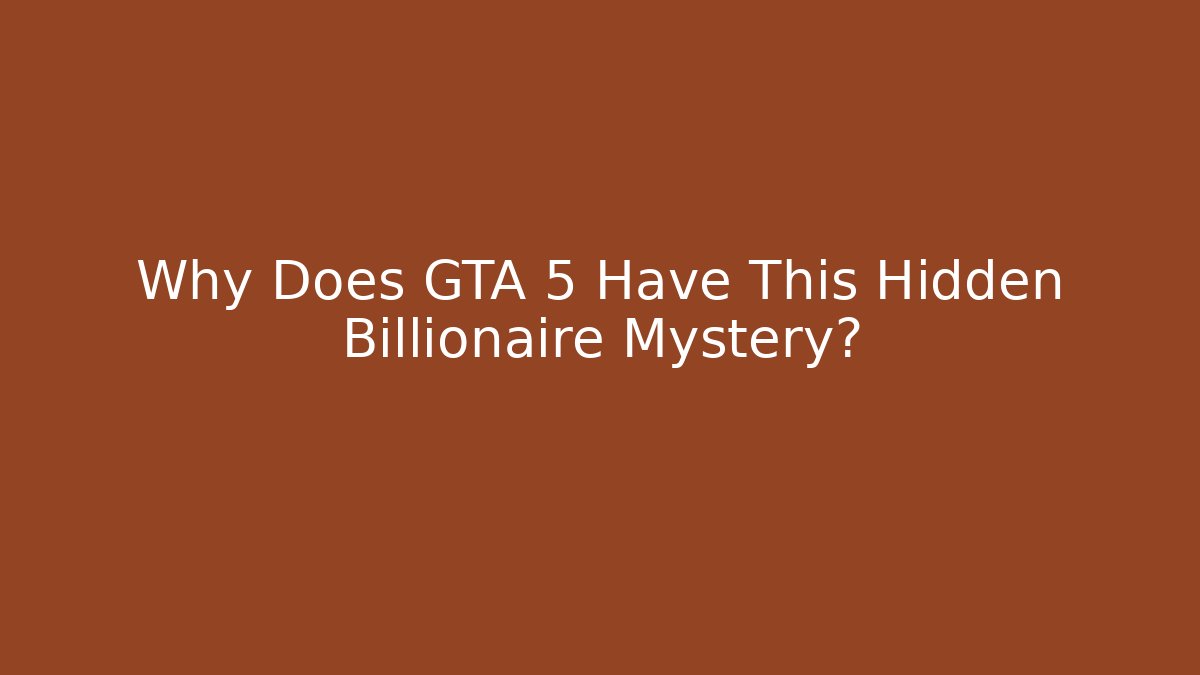 Why Does GTA 5 Have This Hidden Billionaire Mystery?