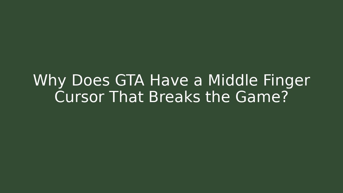Why Does GTA Have a Middle Finger Cursor That Breaks the Game?