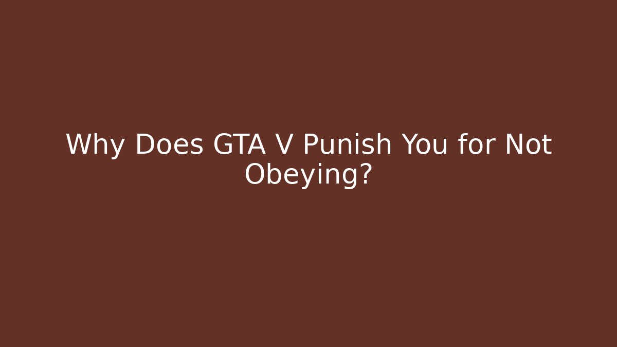 Why Does GTA V Punish You for Not Obeying? - Critter Realm