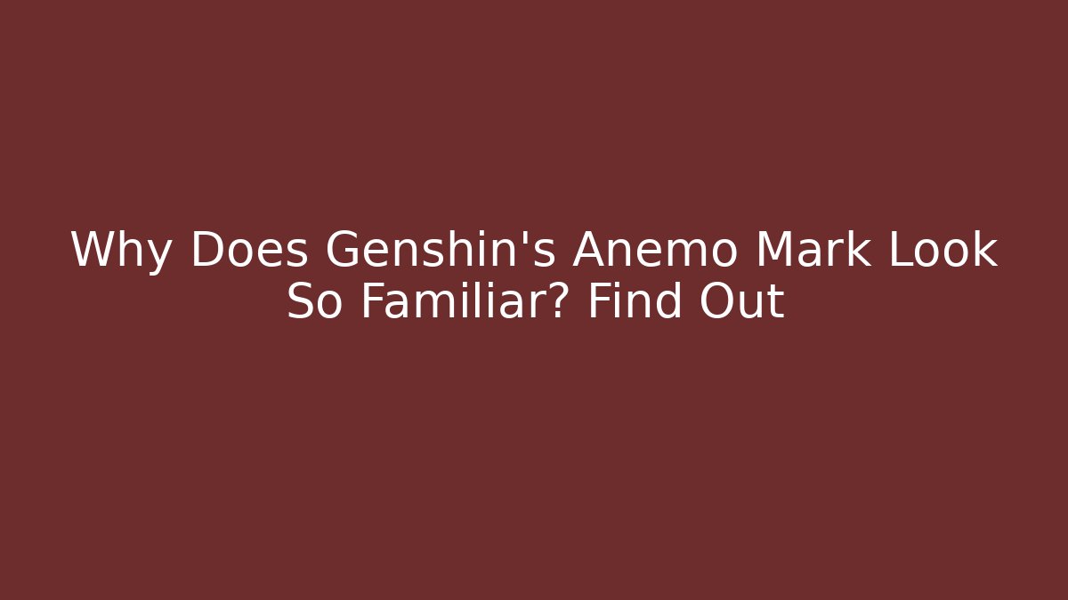 Why Does Genshin's Anemo Mark Look So Familiar? Find Out