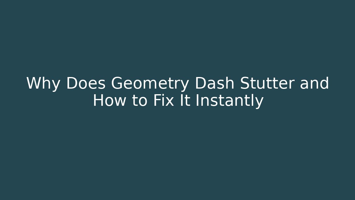Why Does Geometry Dash Stutter and How to Fix It Instantly - Critter Realm