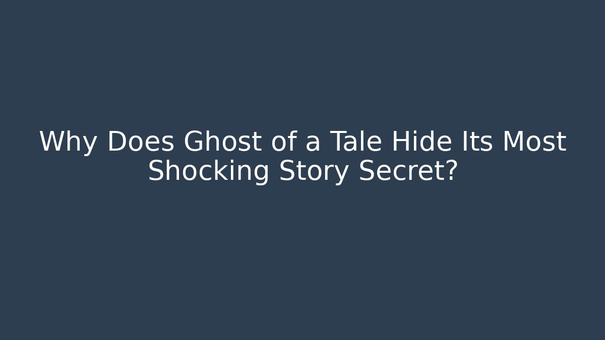Why Does Ghost of a Tale Hide Its Most Shocking Story Secret? - Critter Realm