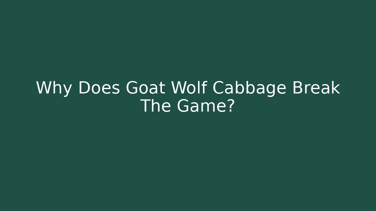Why Does Goat Wolf Cabbage Break The Game?