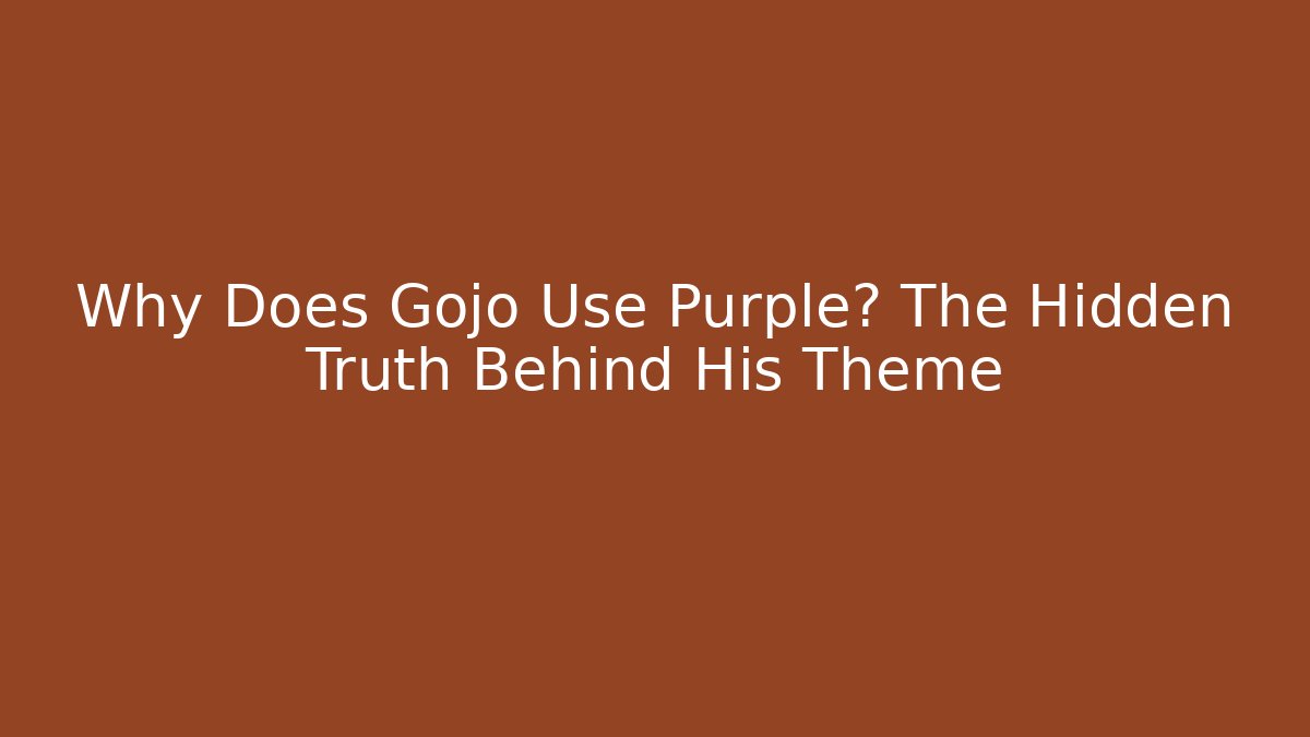 Why Does Gojo Use Purple? The Hidden Truth Behind His Theme