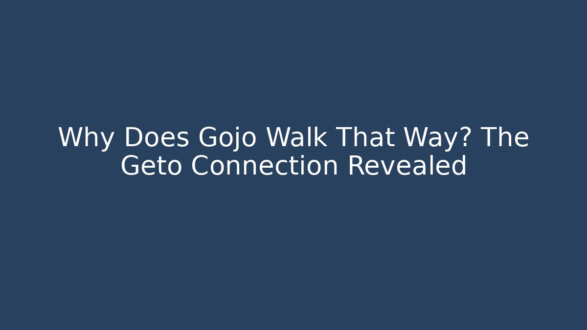Why Does Gojo Walk That Way? The Geto Connection Revealed
