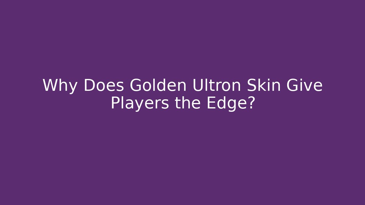 Why Does Golden Ultron Skin Give Players the Edge?