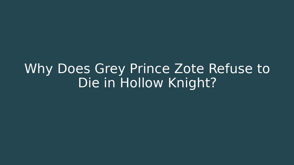 Why Does Grey Prince Zote Refuse to Die in Hollow Knight? - Critter Realm