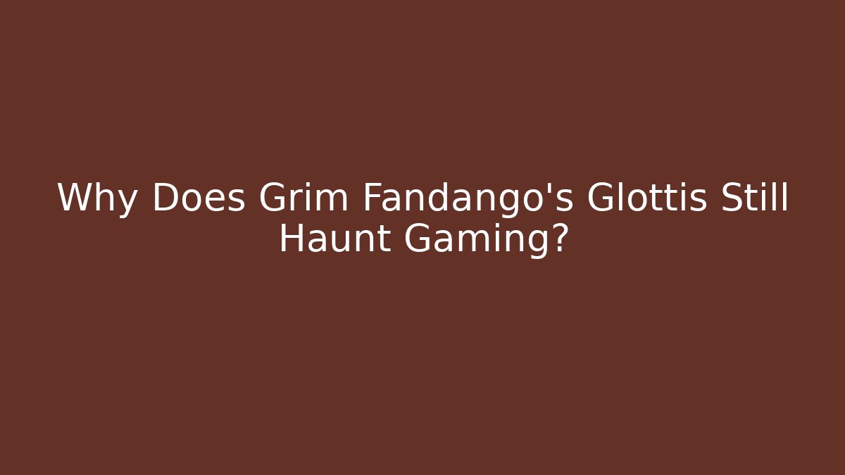 Why Does Grim Fandango’s Glottis Still Haunt Gaming?