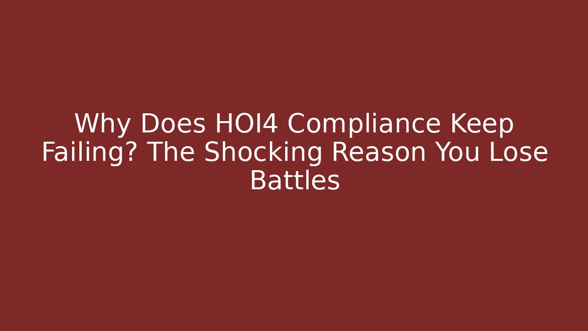 Why Does HOI4 Compliance Keep Failing? The Shocking Reason You Lose Battles - Critter Realm
