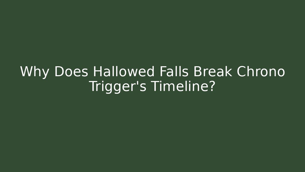Why Does Hallowed Falls Break Chrono Trigger's Timeline? - Critter Realm
