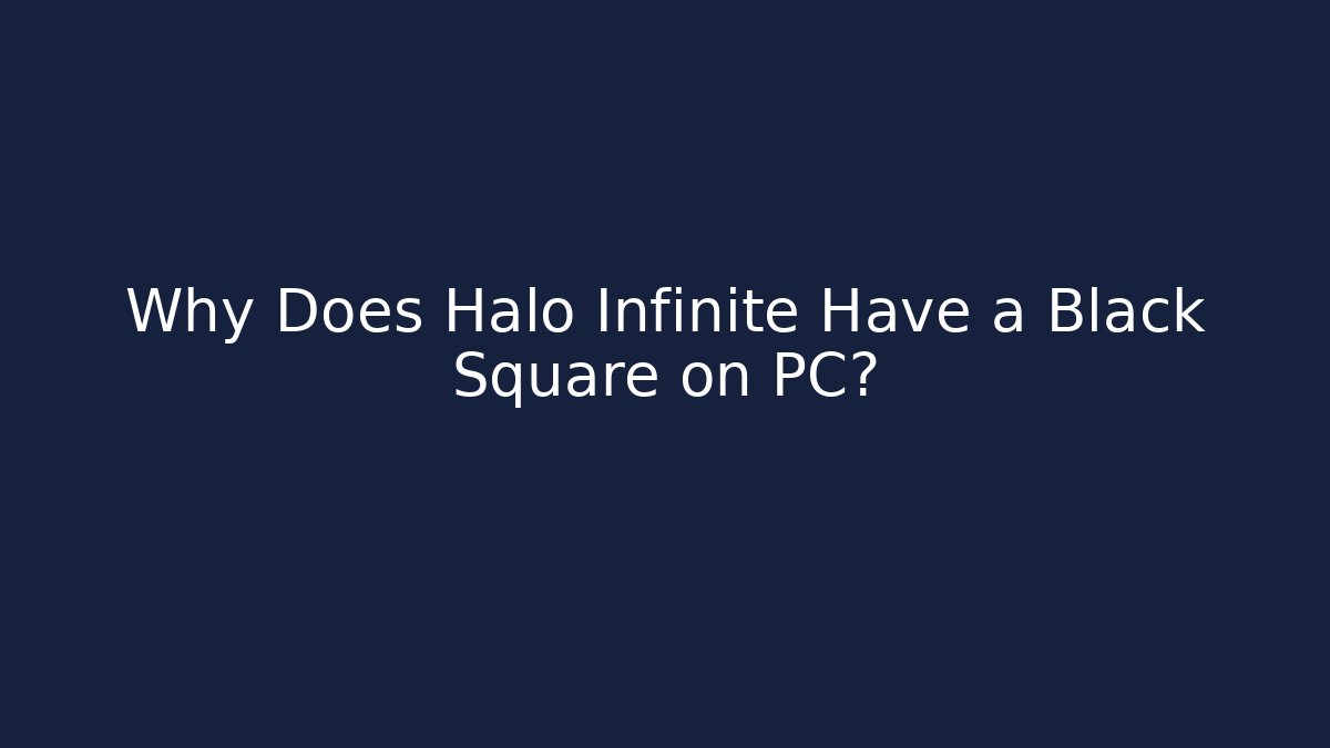 Why Does Halo Infinite Have a Black Square on PC? - Critter Realm
