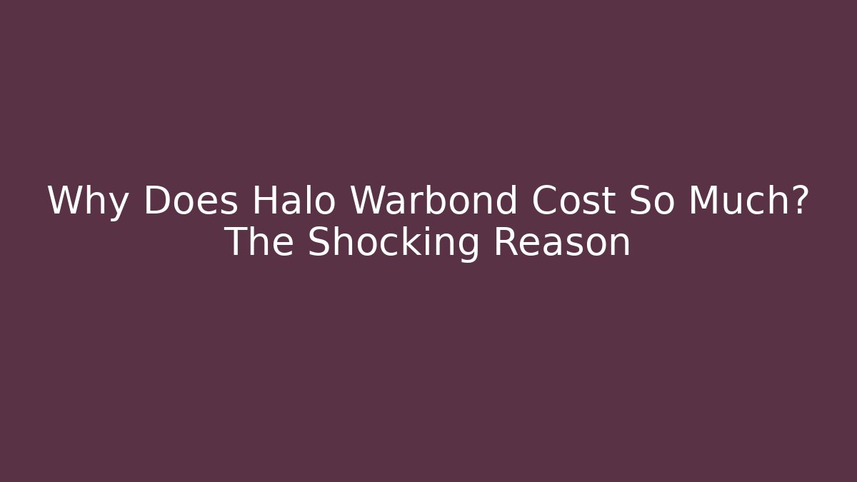 Why Does Halo Warbond Cost So Much? The Shocking Reason