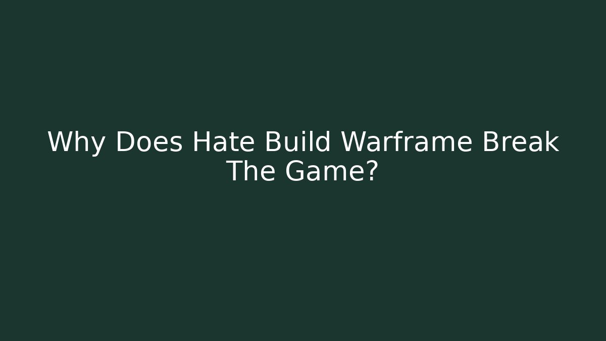 Why Does Hate Build Warframe Break The Game?