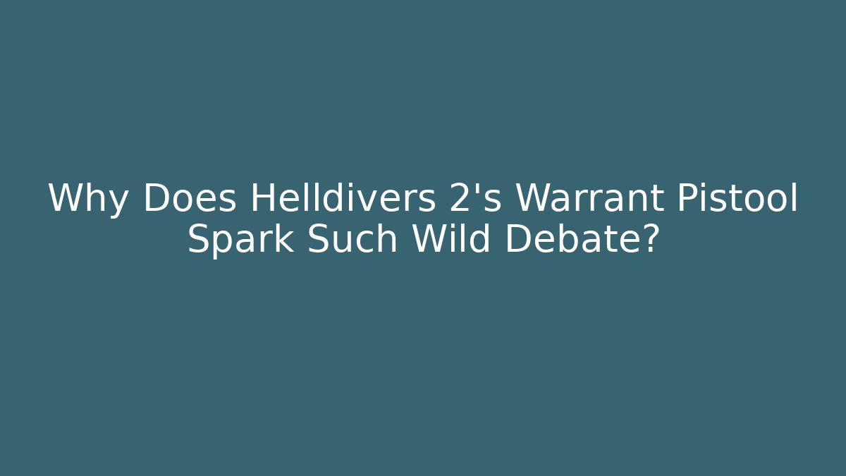 Why Does Helldivers 2's Warrant Pistool Spark Such Wild Debate? - Critter Realm