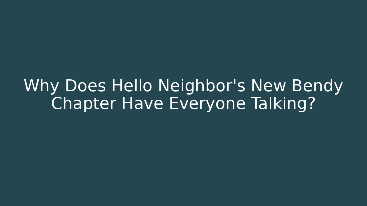 Why Does Hello Neighbor's New Bendy Chapter Have Everyone Talking? - Critter Realm