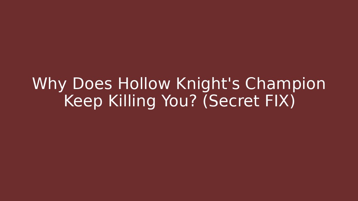 Why Does Hollow Knight's Champion Keep Killing You? (Secret FIX)