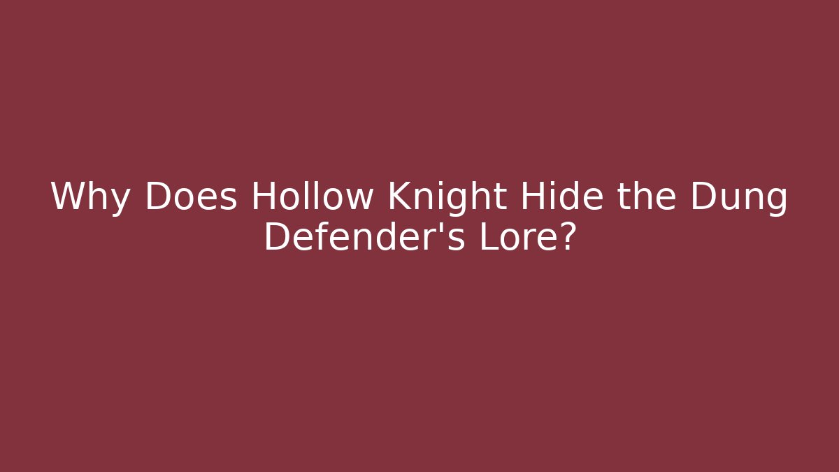 Why Does Hollow Knight Hide the Dung Defender's Lore? - Critter Realm