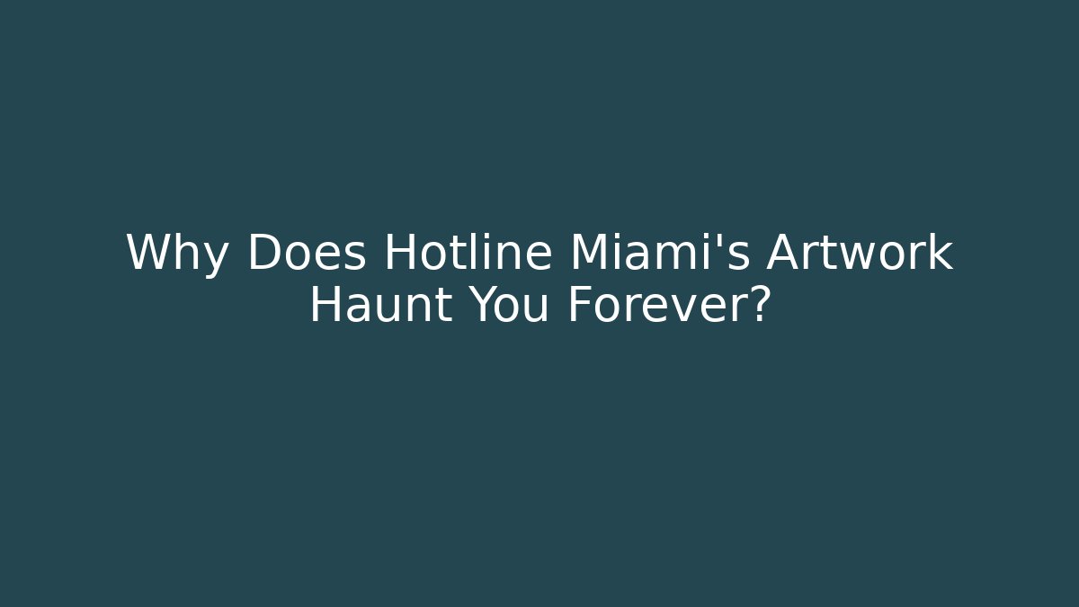 Why Does Hotline Miami's Artwork Haunt You Forever?
