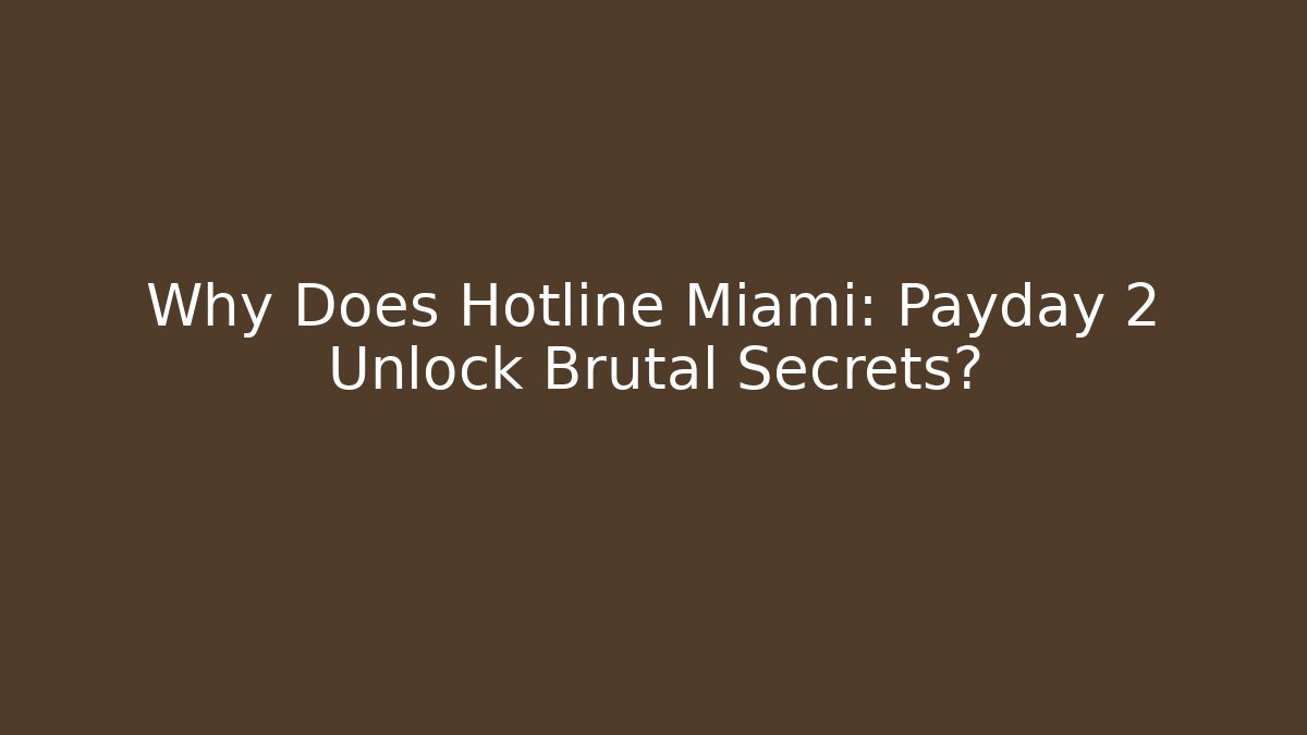Why Does Hotline Miami: Payday 2 Unlock Brutal Secrets?
