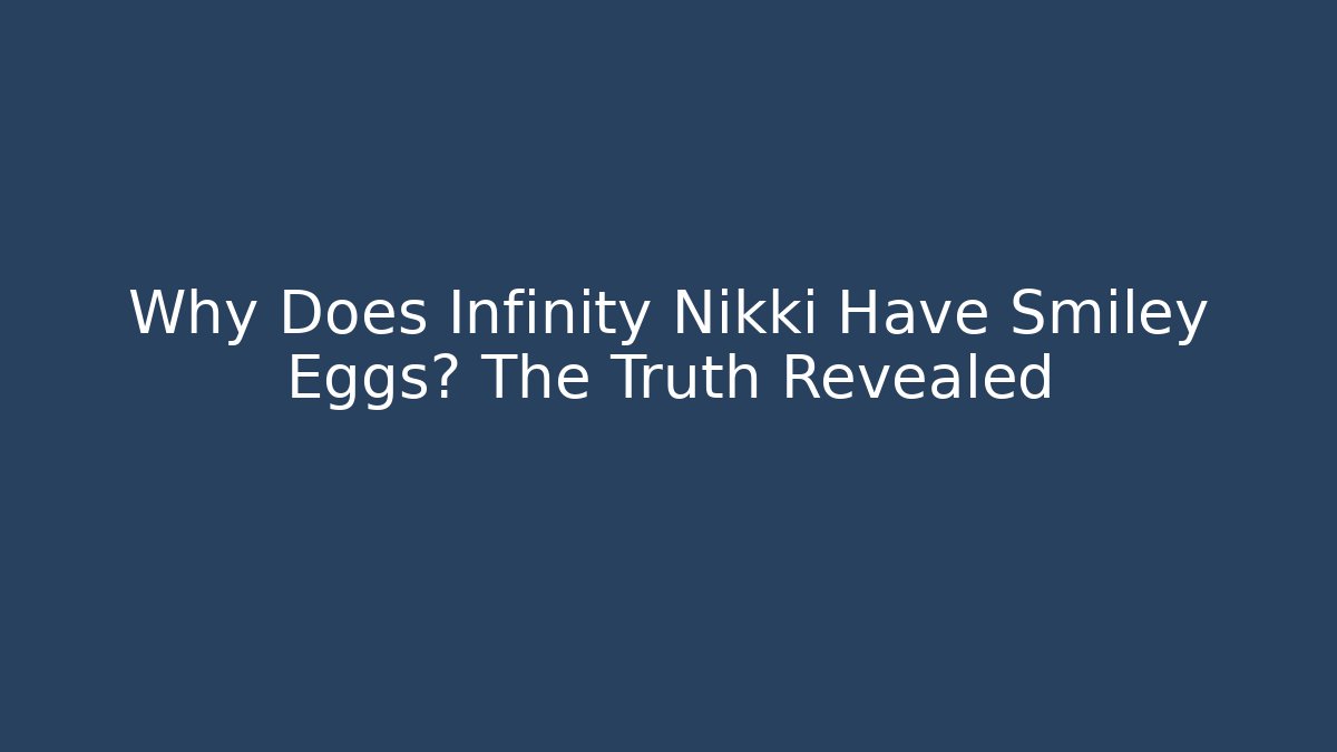Why Does Infinity Nikki Have Smiley Eggs? The Truth Revealed