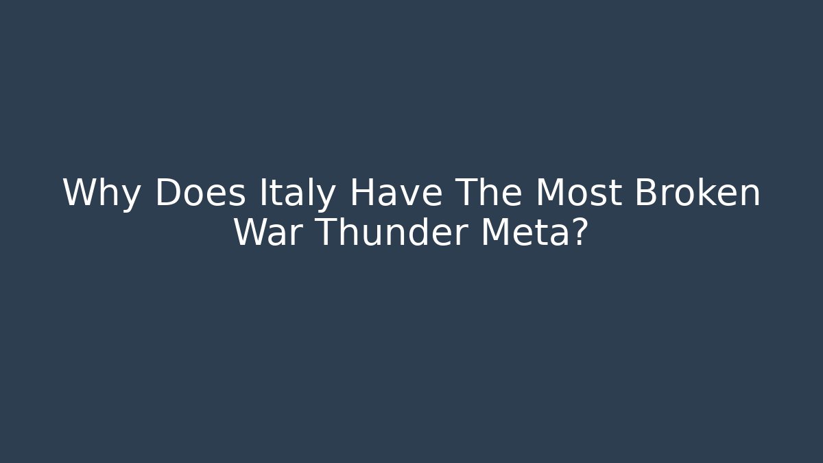 Why Does Italy Have The Most Broken War Thunder Meta?
