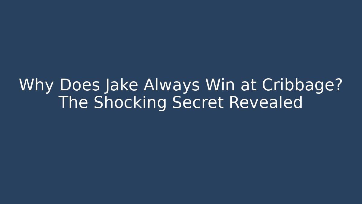 Why Does Jake Always Win at Cribbage? The Shocking Secret Revealed - Critter Realm