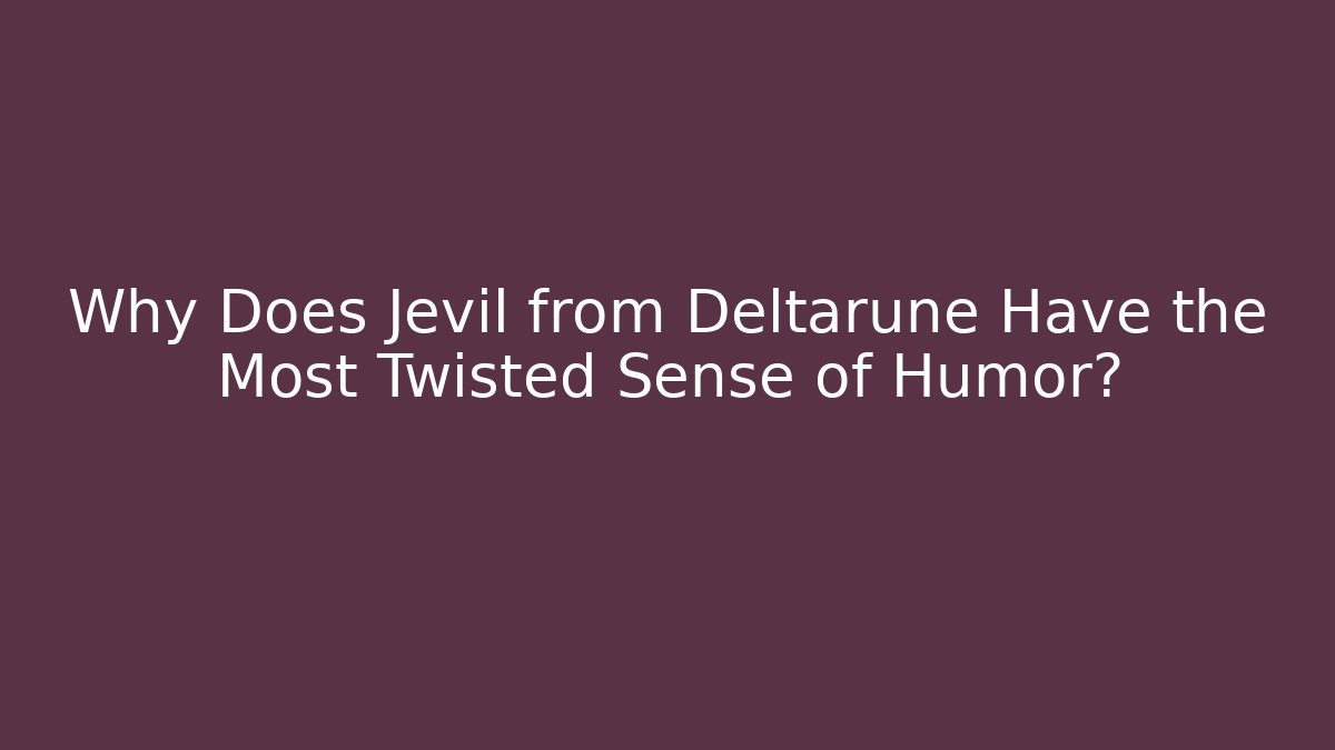 Why Does Jevil from Deltarune Have the Most Twisted Sense of Humor?