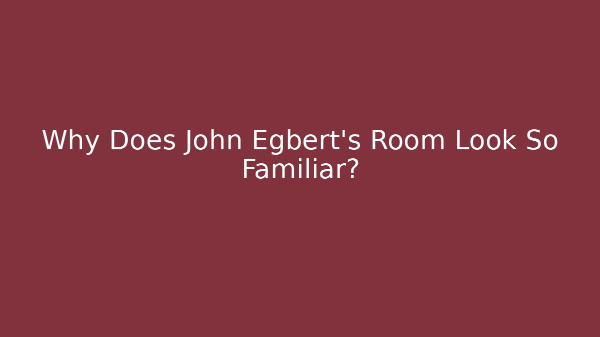 Why Does John Egbert's Room Look So Familiar? - Critter Realm