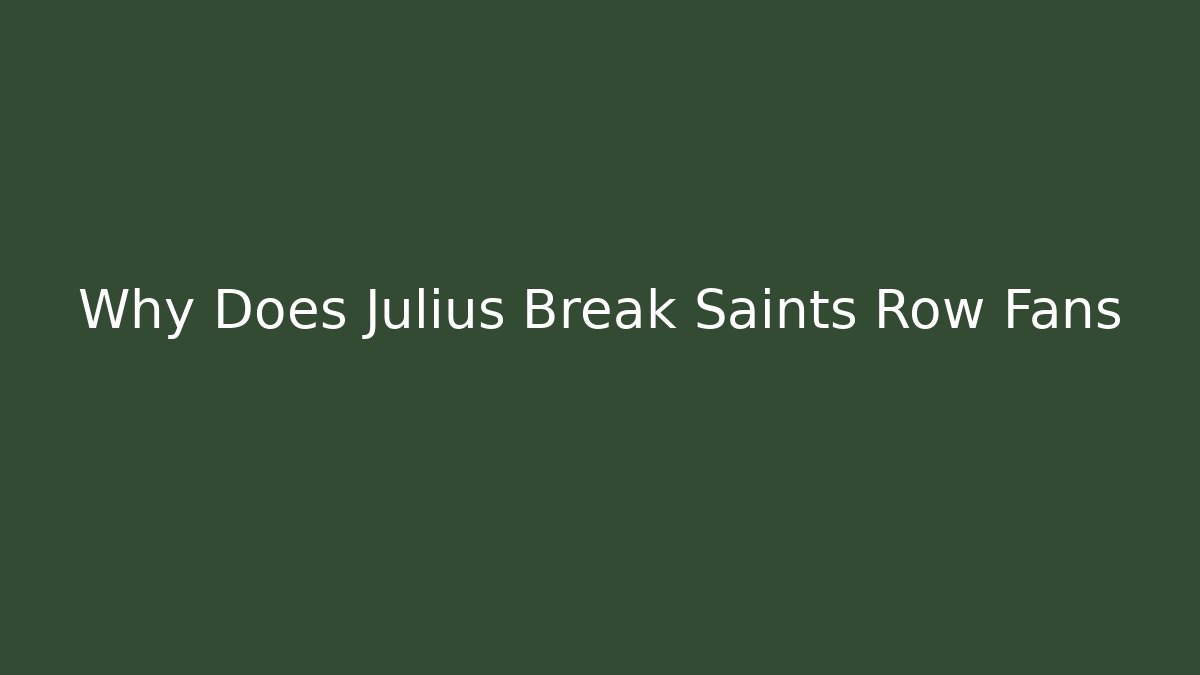 Why Does Julius Break Saints Row Fans