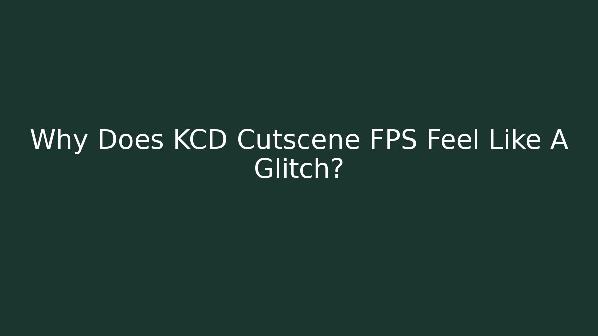 Why Does KCD Cutscene FPS Feel Like A Glitch? - Critter Realm