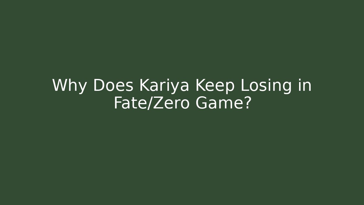 Why Does Kariya Keep Losing in Fate/Zero Game?